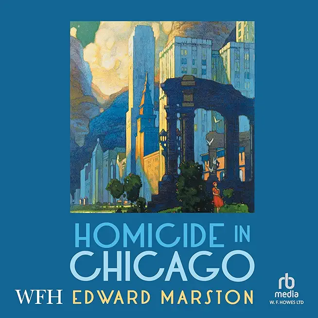 Homicide in Chicago: From the Bestselling Author of the Railway Detective Series