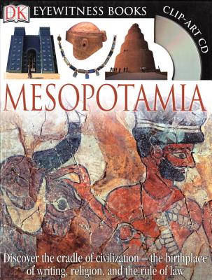 DK Eyewitness Books: Mesopotamia: Discover the Cradle of Civilization the Birthplace of Writing, Religion, and the [With Clip-Art CD]