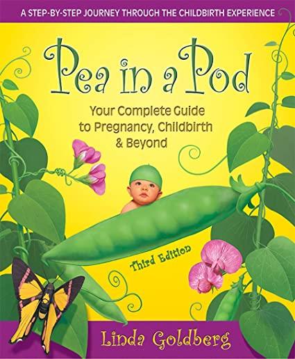 Pea in a Pod, Third Edition: Your Complete Guide to Pregnancy, Childbirth & Beyond