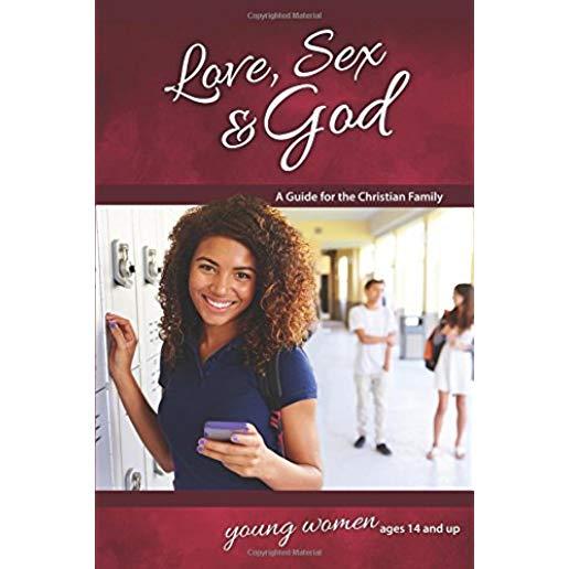 Love, Sex & God: For Young Women Ages 14 and Up - Learning about Sex