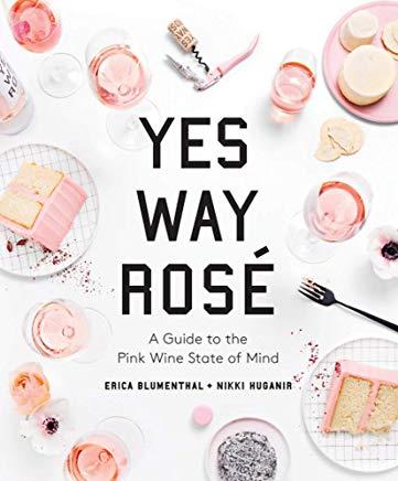 Yes Way RosÃ©: A Guide to the Pink Wine State of Mind