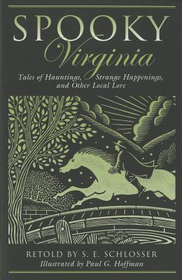 Spooky Virginia: Tales Of Hauntings, Strange Happenings, And Other Local Lore, First Edition