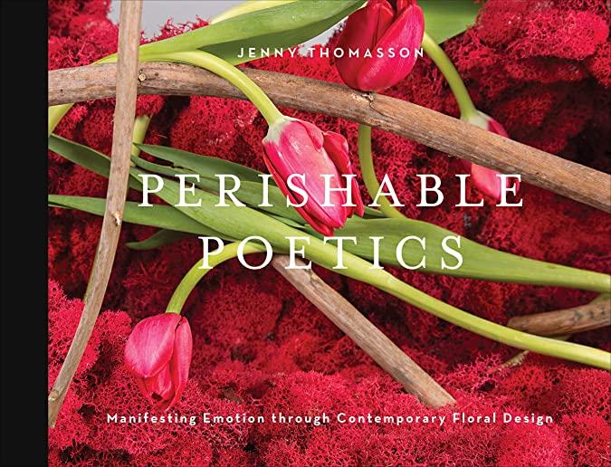 Perishable Poetics: Manifesting Emotion Through Contemporary Floral Design