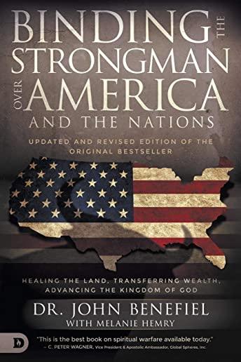 Binding the Strongman over America and the Nations: Healing the Land, Transferring Wealth, and Advancing the Kingdom of God