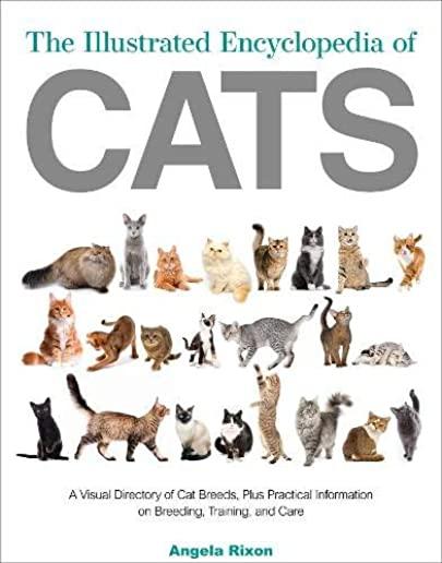 The Illustrated Encyclopedia of Cats: A Comprehensive Visual Directory of All the World's Cat Breeds, Plus Invaluable Practical Information on Breedin