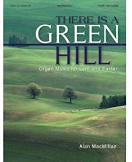 There Is a Green Hill: Organ Music for Lent and Easter