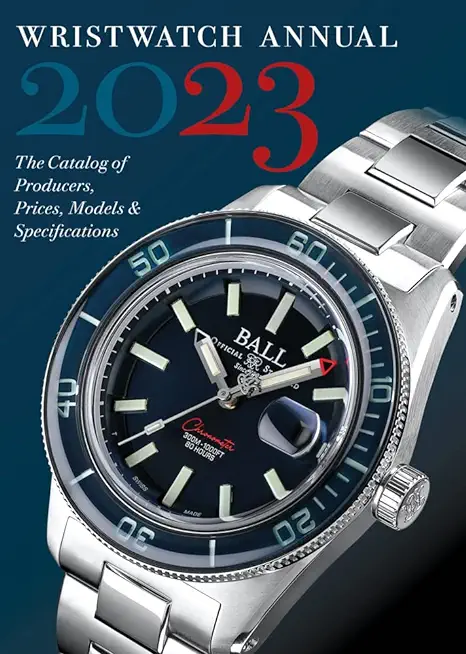 Wristwatch Annual 2023: The Catalog of Producers, Prices, Models, and Specifications