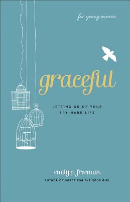 Graceful (for Young Women): Letting Go of Your Try-Hard Life