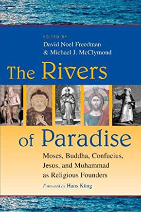 The Rivers of Paradise: Moses, Buddha, Confucius, Jesus, and Muhammad as Religious Founders