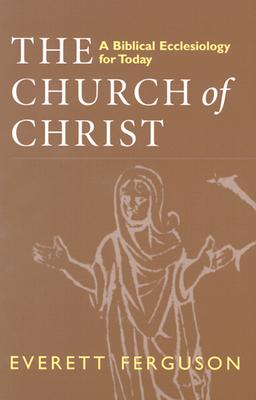 Church of Christ: A Biblical Ecclesiology for Today