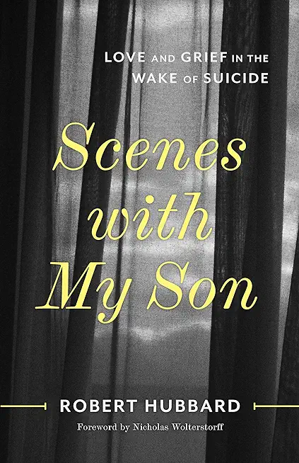 Scenes with My Son: Love and Grief in the Wake of Suicide