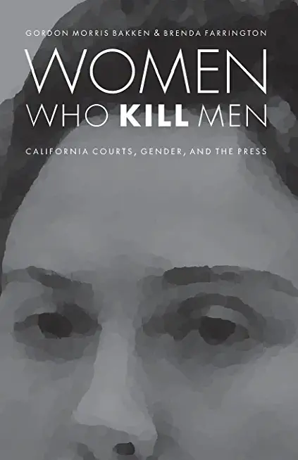 Women Who Kill Men: California Courts, Gender, and the Press