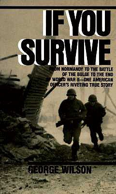 If You Survive: From Normandy to the Battle of the Bulge to the End of World War II, One American Officer's Riveting True Story