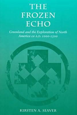 The Frozen Echo: Greenland and the Exploration of North America, Ca. A.D. 1000-1500