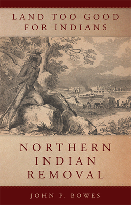 Land Too Good for Indians, Volume 13: Northern Indian Removal
