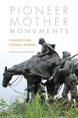 Pioneer Mother Monuments: Constructing Cultural Memory