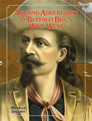 Art and Advertising in Buffalo Bill's Wild West, Volume 6