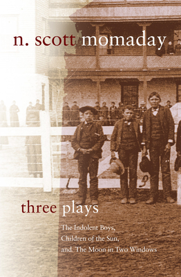 Three Plays, Volume 4: The Indolent Boys, Children of the Sun, and the Moon in Two Windows