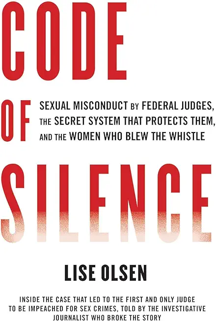 Code of Silence: Inside the Case That Led to the First Federal Judge to Be Impeached for Sexual M Isconduct