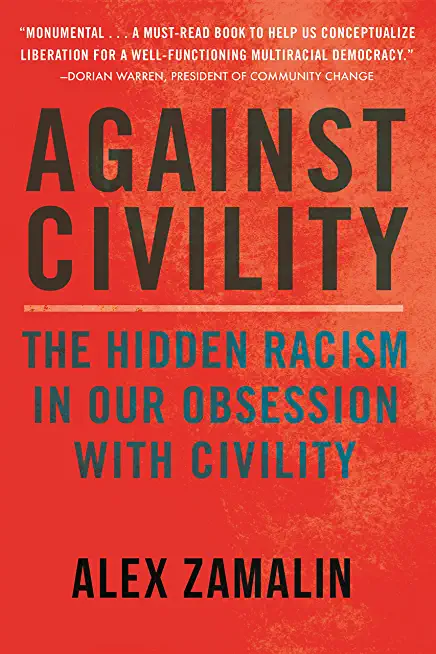 Against Civility: The Hidden Racism in Our Obsession with Civility