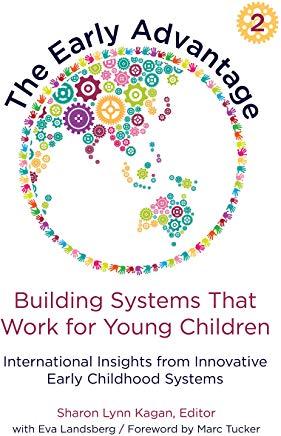 The Early Advantage 2--Building Systems That Work for Young Children: International Insights from Innovative Early Childhood Systems