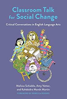 Classroom Talk for Social Change: Critical Conversations in English Language Arts
