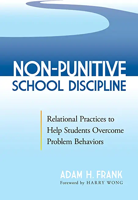 Non-Punitive School Discipline: Relational Practices to Help Students Overcome Problem Behaviors
