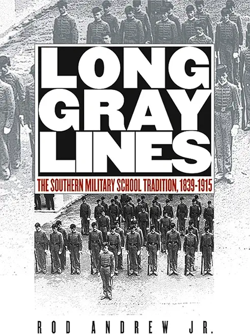 Long Gray Lines: The Southern Military School Tradition, 1839-1915