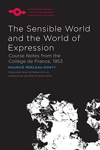 The Sensible World and the World of Expression: Course Notes from the CollÃ¨ge de France, 1953