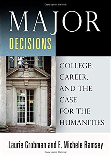 Major Decisions: College, Career, and the Case for the Humanities