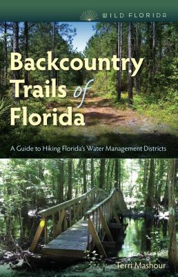 Backcountry Trails of Florida: A Guide to Hiking Florida's Water Management Districts