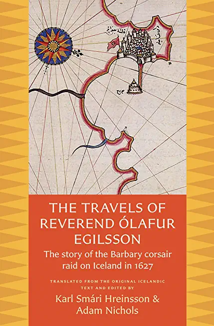 The Travels of Reverend Olafur Egilsson: The Story of the Barbary Corsair Raid on Iceland in 1627