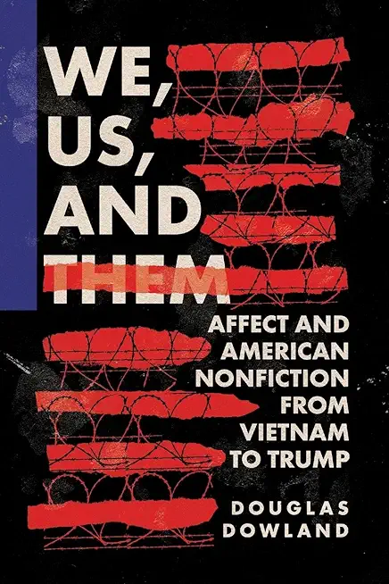 We, Us, and Them: Affect and American Nonfiction from Vietnam to Trump