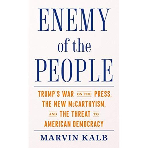Enemy of the People: Trump's War on the Press, the New McCarthyism, and the Threat to American Democracy