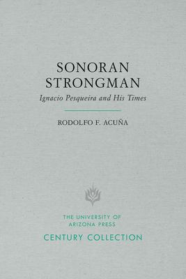 Sonoran Strongman: Ignacio Pesqueira and His Times