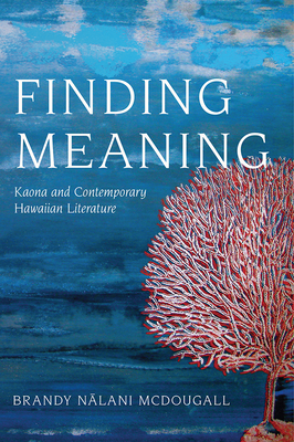 Finding Meaning: Kaona and Contemporary Hawaiian Literature