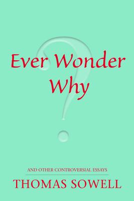 Ever Wonder Why?: And Other Controversial Essays