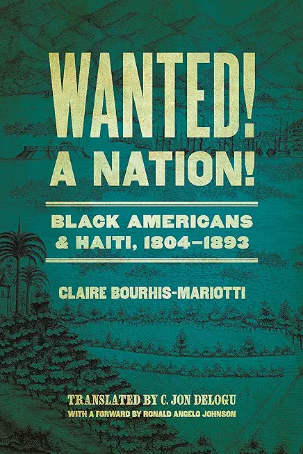 Wanted! a Nation!: Black Americans and Haiti, 1804-1893