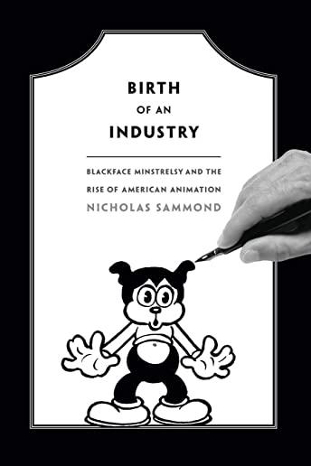 Birth of an Industry: Blackface Minstrelsy and the Rise of American Animation