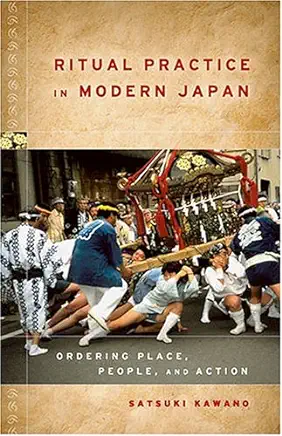 Ritual Practice in Modern Japan: Ordering Place, People, and Action