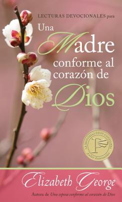 Lecturas Devocionales Para Una Madre Conforme Al CorazÃ³n de Dios = A Mom After God's Own Heart Devotional
