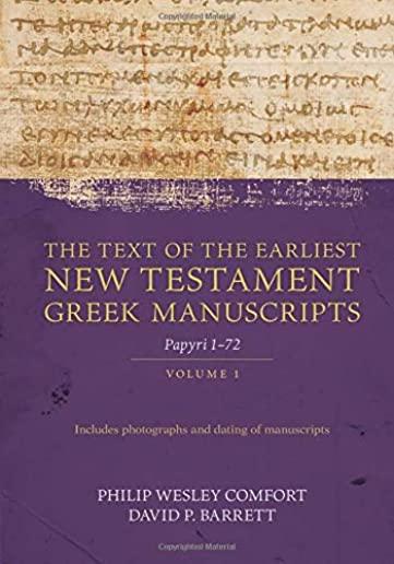 The Text of the Earliest New Testament Greek Manuscripts, Volume 1: Papyri 1-72