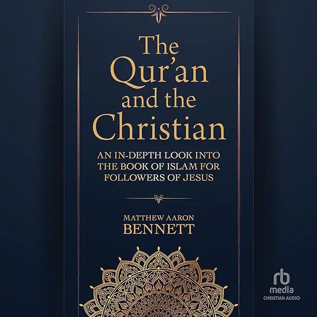 The Qur'an and the Christian: An In-Depth Look Into the Book of Islam for Followers of Jesus