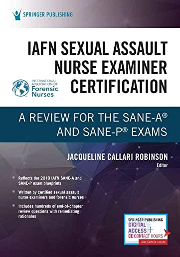 Iafn Sexual Assault Nurse Examiner Certification: A Review for the Sane-AÃ¢(r) and Sane-PÃ¢(r) Exams