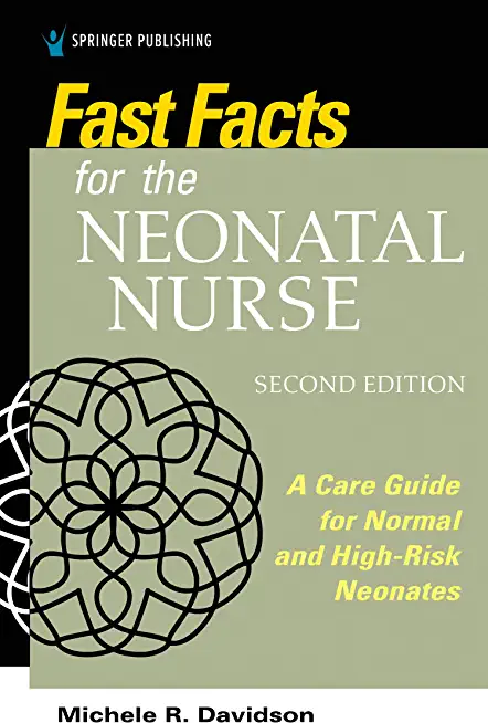 Fast Facts for the Neonatal Nurse, Second Edition: A Care Guide for Normal and High-Risk Neonates