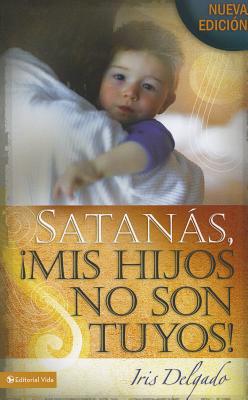 SatanÃ¡s, MIS Hijos No Son Tuyos, EdiciÃ³n Revisada = Satan, You Can't Have My Children!