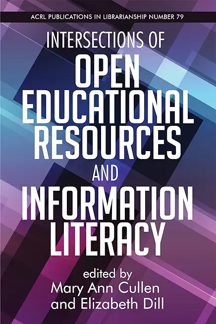 Intersections of Open Educational Resources and Information Literacy: Volume 79