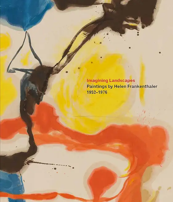 Imagining Landscapes: Paintings by Helen Frankenthaler, 1952-1976