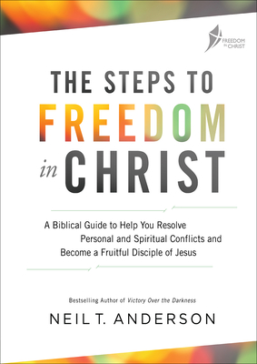 The Steps to Freedom in Christ: A biblical guide to help you resolve personal and spiritual conflicts