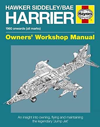 Hawker Siddeley/Bae Harrier Manual: 1960 Onwards (All Marks) - An Insight Into the History, Development, Production and Role of the Revolutionary Brit